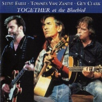 Steve Earle & Townes Van Zandt & Guy Clark - Together At The Bluebird Cafe